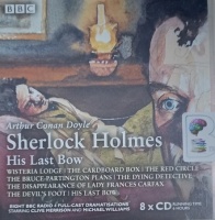 His Last Bow written by Arthur Conan Doyle performed by Clive Merrison, Michael Williams, John Moffat and Edward Petherbridge on Audio CD (Abridged)
